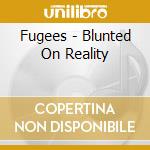 Fugees - Blunted On Reality cd musicale di Fugees