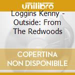 Loggins Kenny - Outside: From The Redwoods cd