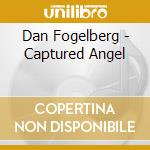 Dan Fogelberg - Captured Angel cd musicale di Dan Fogelberg