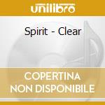 Spirit - Clear cd musicale di Spirit