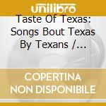 Taste Of Texas: Songs Bout Texas By Texans / Various cd