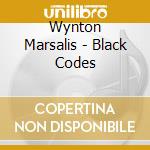 Wynton Marsalis - Black Codes cd musicale di Wynton Marsalis