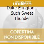 Duke Ellington - Such Sweet Thunder cd musicale di Duke Ellington