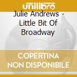 Julie Andrews - Little Bit Of Broadway cd musicale di Andrews Julie