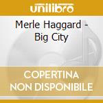 Merle Haggard - Big City