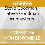 Steve Goodman - Steve Goodman =remastered cd