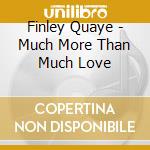 Finley Quaye - Much More Than Much Love cd