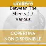 Between The Sheets 1 / Various cd