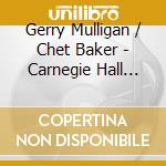 Gerry Mulligan / Chet Baker - Carnegie Hall Concert