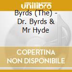 Byrds (The) - Dr. Byrds & Mr Hyde cd