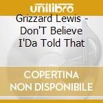 Grizzard Lewis - Don'T Believe I'Da Told That cd
