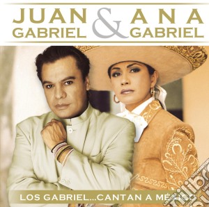Juan Gabriel & Ana Gabriel - Gabriel: Cantan A Mexico cd musicale di Juan Gabriel & Ana Gabriel