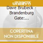 Dave Brubeck - Brandenburg Gate: Revisited cd musicale di Dave Brubeck