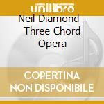 Neil Diamond - Three Chord Opera cd musicale di Neil Diamond