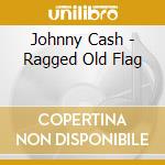 Johnny Cash - Ragged Old Flag cd