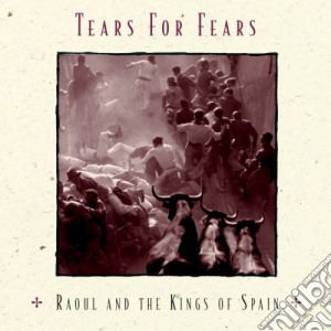 Tears For Fears - Raoul & The Kings Of Spain cd musicale di Tears for fears