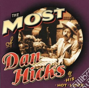 Dan Hicks - The Most Of Dan Hicks & His Hot Licks cd musicale di Dan Hicks