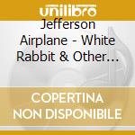 Jefferson Airplane - White Rabbit & Other Hits cd