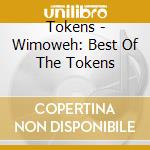 Tokens - Wimoweh: Best Of The Tokens cd musicale di Tokens