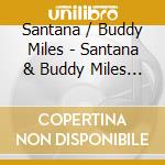 Santana / Buddy Miles - Santana & Buddy Miles Live! cd musicale di Carlos Santana & Buddy Miles