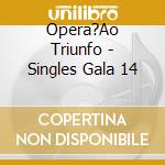 Opera?Ao Triunfo - Singles Gala 14 cd