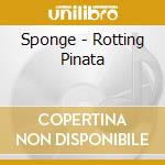 Sponge - Rotting Pinata cd musicale di Sponge