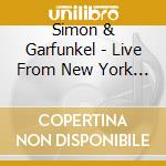 Simon & Garfunkel - Live From New York City cd musicale di Simon & Garfunkel