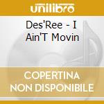 Des'Ree - I Ain'T Movin cd musicale di Des'Ree