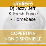 Dj Jazzy Jeff & Fresh Prince - Homebase cd