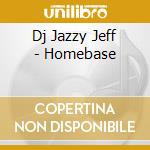 Dj Jazzy Jeff - Homebase cd musicale
