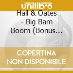 Hall & Oates - Big Bam Boom (Bonus Tracks) (R cd