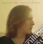 Jason Michael Carroll - Growing Up Is Getting Old