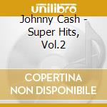 Johnny Cash - Super Hits, Vol.2 cd musicale di Johnny Cash