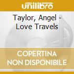 Taylor, Angel - Love Travels cd
