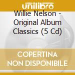 Willie Nelson - Original Album Classics (5 Cd) cd musicale di Willie Nelson