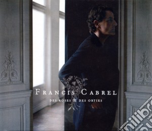 Francis Cabrel - Des Roses Et Des Orties cd musicale di CABREL FRANCIS