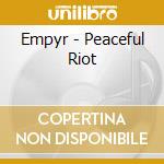 Empyr - Peaceful Riot cd musicale di Empyr