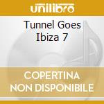 Tunnel Goes Ibiza 7 cd musicale di V/a