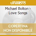 Michael Bolton - Love Songs cd