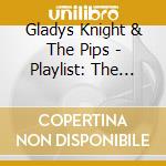 Gladys Knight & The Pips - Playlist: The Very Best Of cd