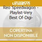 Reo Speedwagon - Playlist-Very Best Of-Digi- cd