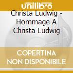 Christa Ludwig - Hommage A Christa Ludwig cd