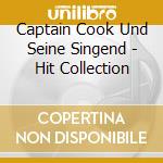 Captain Cook Und Seine Singend - Hit Collection cd musicale di Captain Cook Und Seine Singend