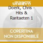 Doerk, Chris - Hits & Raritaeten 1 cd musicale di Doerk, Chris