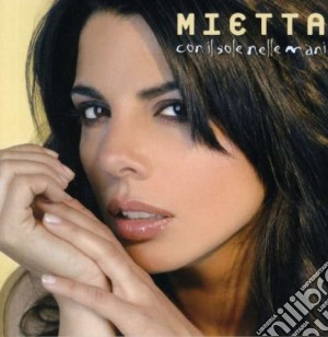 Mietta - Con Il Sole Nelle Mani cd musicale di MIETTA