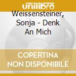 Weissensteiner, Sonja - Denk An Mich cd musicale di Weissensteiner, Sonja