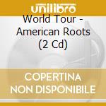 World Tour - American Roots (2 Cd) cd
