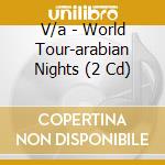V/a - World Tour-arabian Nights (2 Cd) cd