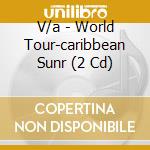 V/a - World Tour-caribbean Sunr (2 Cd) cd