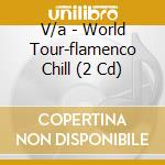 V/a - World Tour-flamenco Chill (2 Cd) cd